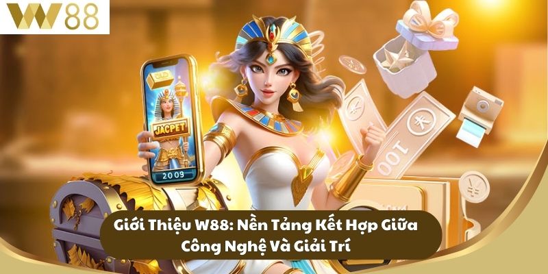 Giới Thiệu W88: Nền Tảng Kết Hợp Giữa Công Nghệ Và Giải Trí